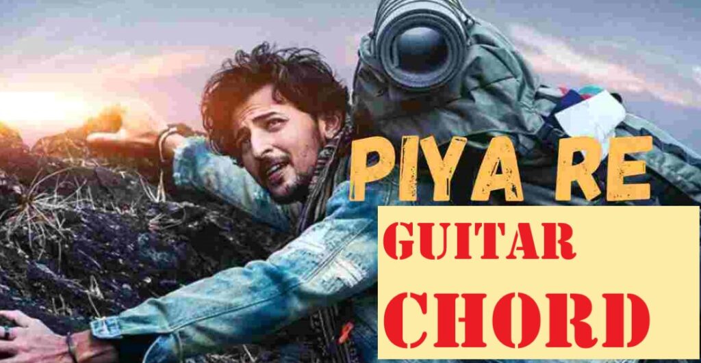 Piya Re Guitar Chords Darshan Raval