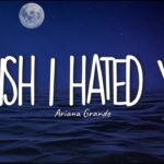 I Wish I Hated You Chords by Ariana Grande